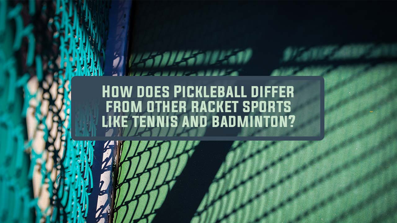How does Pickleball differ from other racket sports like tennis and badminton?